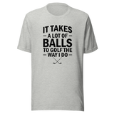 it-takes-a-lot-of-balls-to-golf-the-way-i-do-golf-tee-golfer-t-shirt-golfing-tee-t-shirt-tee#color_athletic-heather