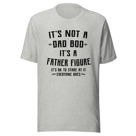 its-not-a-dad-bod-its-a-father-figure-its-ok-to-stare-at-it-everyone-does-dad-tee-bod-t-shirt-dad-bod-tee-t-shirt-tee#color_athletic-heather