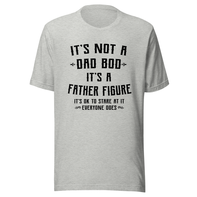 its-not-a-dad-bod-its-a-father-figure-its-ok-to-stare-at-it-everyone-does-dad-tee-bod-t-shirt-dad-bod-tee-t-shirt-tee#color_athletic-heather