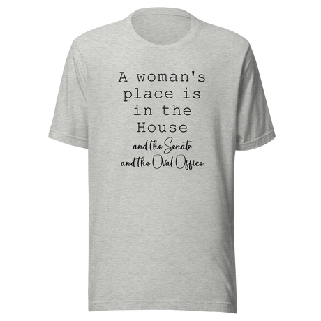 a-womans-place-is-in-the-house-and-the-senate-and-the-oval-office-woman-tee-house-t-shirt-senate-tee-t-shirt-tee#color_athletic-heather