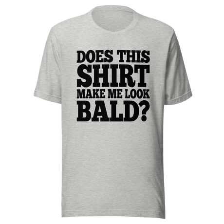 does-this-shirt-make-me-look-bald-dad-tee-father-t-shirt-bald-tee-t-shirt-tee#color_athletic-heather