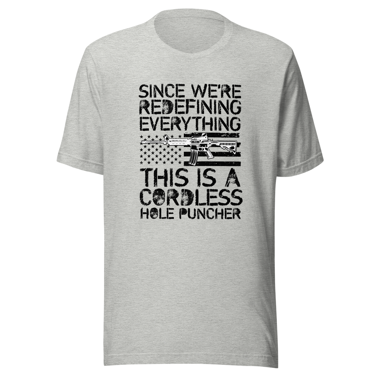 since-were-redefining-everything-this-is-a-cordless-hole-puncher-woke-tee-ar15-t-shirt-cordless-tee-t-shirt-tee#color_athletic-heather