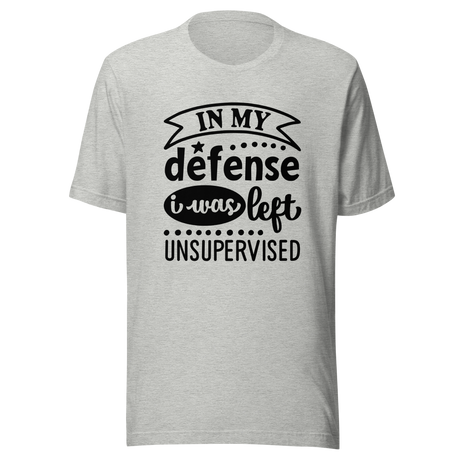 in-my-defense-i-was-left-unsupervised-defense-tee-unsupervised-t-shirt-trouble-tee-t-shirt-tee#color_athletic-heather