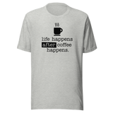 life-happens-after-coffee-happens-coffee-tee-life-t-shirt-happens-tee-t-shirt-tee#color_athletic-heather
