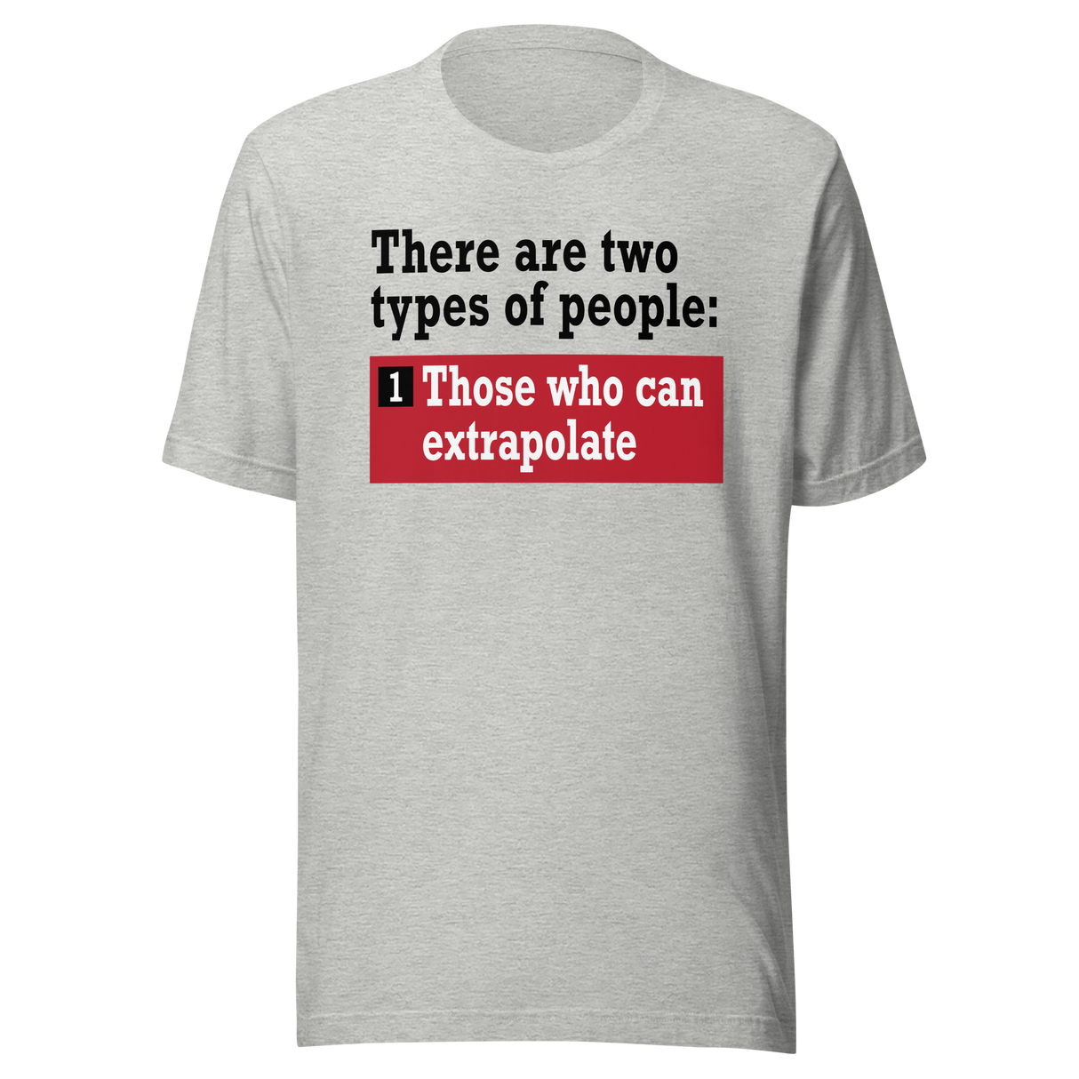 there-are-two-types-of-people-those-who-can-extrapolate-and-humor-tee-playful-t-shirt-joke-tee-t-shirt-tee#color_athletic-heather