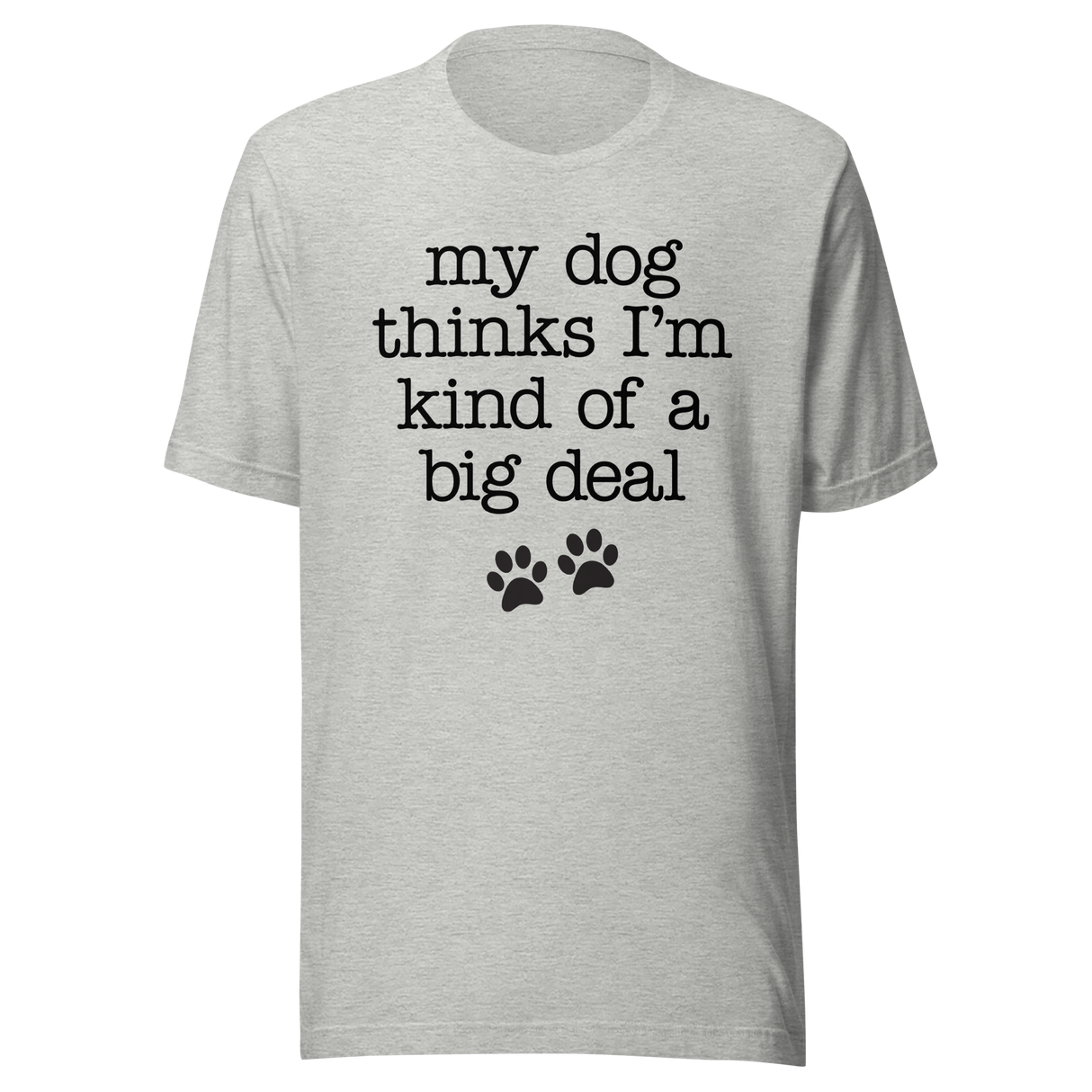 my-dog-thinks-im-kind-of-a-big-deal-dog-tee-pet-t-shirt-bond-tee-t-shirt-tee#color_athletic-heather