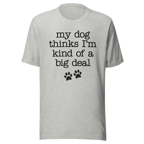 my-dog-thinks-im-kind-of-a-big-deal-dog-tee-pet-t-shirt-bond-tee-t-shirt-tee#color_athletic-heather