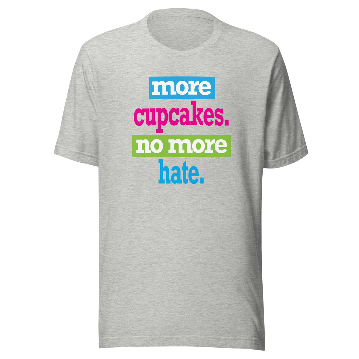 more-cupcakes-less-hate-live-tee-love-t-shirt-laugh-tee-t-shirt-tee#color_athletic-heather