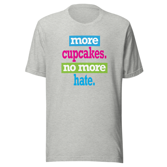 more-cupcakes-less-hate-live-tee-love-t-shirt-laugh-tee-t-shirt-tee#color_athletic-heather