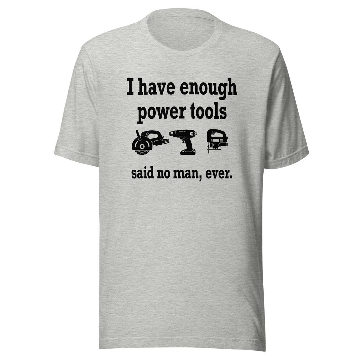 i-have-enough-power-tools-said-no-man-ever-cooking-tee-culinary-t-shirt-food-tee-t-shirt-tee#color_athletic-heather