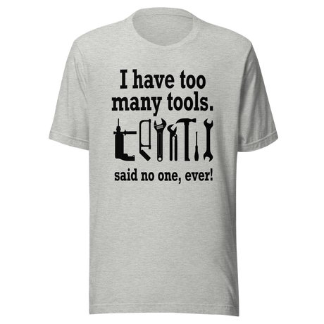 i-have-too-many-tools-said-no-one-ever-power-tee-tools-t-shirt-diy-tee-t-shirt-tee#color_athletic-heather