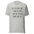 this-is-my-happy-shirt-it-makes-me-happy-looks-like-you-need-a-happy-shirt-too-happy-tee-positivity-t-shirt-joyful-tee-t-shirt-tee#color_athletic-heather