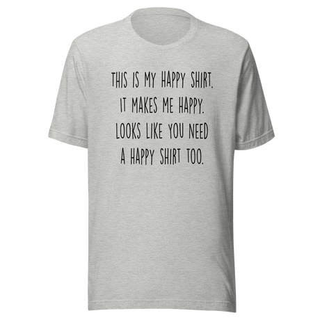 this-is-my-happy-shirt-it-makes-me-happy-looks-like-you-need-a-happy-shirt-too-happy-tee-positivity-t-shirt-joyful-tee-t-shirt-tee#color_athletic-heather