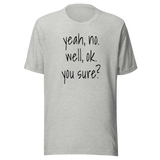 yeah-no-well-ok-you-sure-communication-tee-sarcasm-t-shirt-doubt-tee-t-shirt-tee#color_athletic-heather
