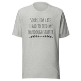 sorry-im-late-i-had-to-feed-my-sourdough-starter-sourdough-tee-bread-t-shirt-artisan-tee-t-shirt-tee#color_athletic-heather