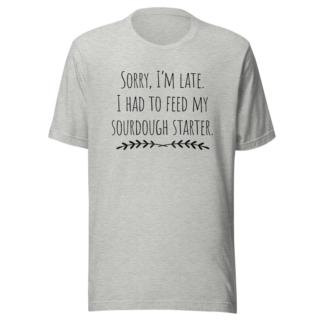 sorry-im-late-i-had-to-feed-my-sourdough-starter-sourdough-tee-bread-t-shirt-artisan-tee-t-shirt-tee#color_athletic-heather