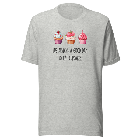 its-always-a-good-day-to-eat-cupcakes-cupcakes-tee-day-t-shirt-good-tee-t-shirt-tee#color_athletic-heather