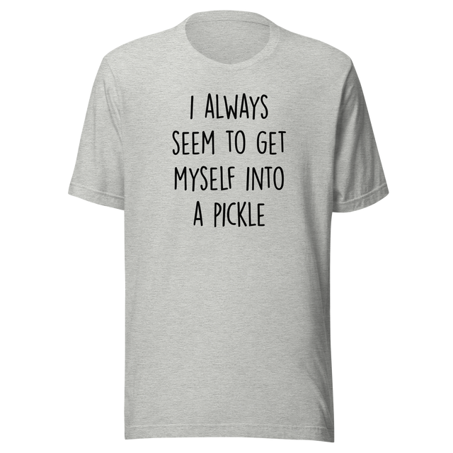 i-always-seem-to-get-myself-into-a-pickle-funny-tee-pickle-t-shirt-humor-tee-quirky-t-shirt-comedy-tee#color_white