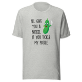 ill-give-you-a-nickel-if-you-tickle-my-pickle-funny-tee-pickle-t-shirt-humor-tee-ticklish-t-shirt-comedy-tee#color_athletic-heather