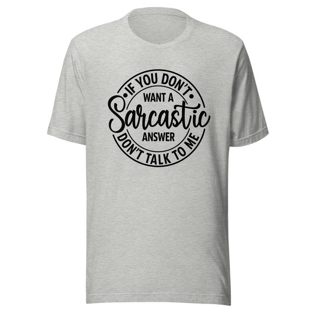 if-you-dont-want-a-sarcastic-answer-dont-ask-me-life-tee-sarcastic-t-shirt-wit-tee-humor-t-shirt-sharp-tee#color_athletic-heather