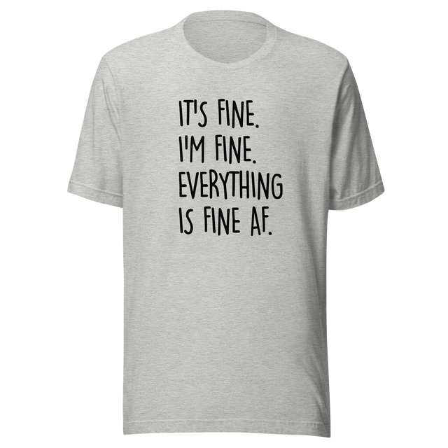 its-fine-im-fine-everything-is-fine-af-life-tee-fine-t-shirt-humor-tee-sarcastic-t-shirt-chaos-tee#color_athletic-heather