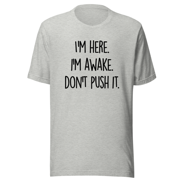 im-here-im-awake-dont-push-it-life-tee-alert-t-shirt-conscious-tee-assertive-t-shirt-vigilant-tee#color_athletic-heather