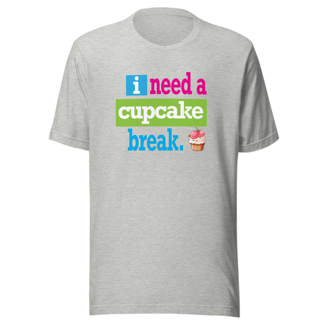 i-need-a-cupcake-break-food-tee-cupcake-t-shirt-sweet-tee-indulgence-t-shirt-dessert-tee#color_athletic-heather