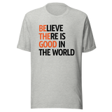 believe-there-is-good-in-the-world-2024-faith-tee-believe-t-shirt-good-tee-faith-t-shirt-world-tee#color_athletic-heather