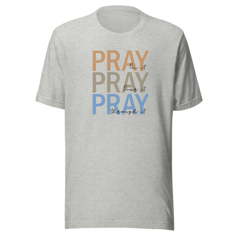 Pray On It Pray Over It Pray Through It - Faith Tee - Pray T-Shirt - Faith Tee - Spirituality T-Shirt - Devotion Tee