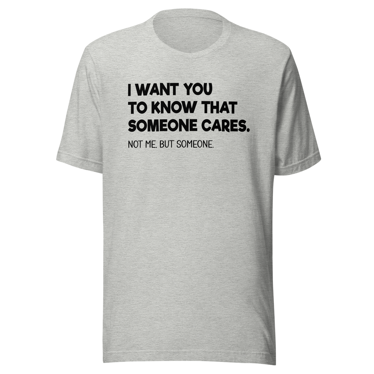 i-want-you-to-know-that-someone-cares-not-me-but-someone-funny-tee-life-t-shirt-funny-tee-cares-t-shirt-humor-tee#color_athletic-heather