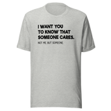 i-want-you-to-know-that-someone-cares-not-me-but-someone-funny-tee-life-t-shirt-funny-tee-cares-t-shirt-humor-tee#color_athletic-heather