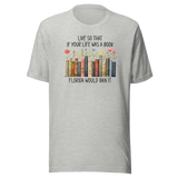 live-so-that-if-your-life-was-a-book-florida-would-ban-it-politics-tee-life-t-shirt-politics-tee-ban-t-shirt-satire-tee#color_athletic-heather