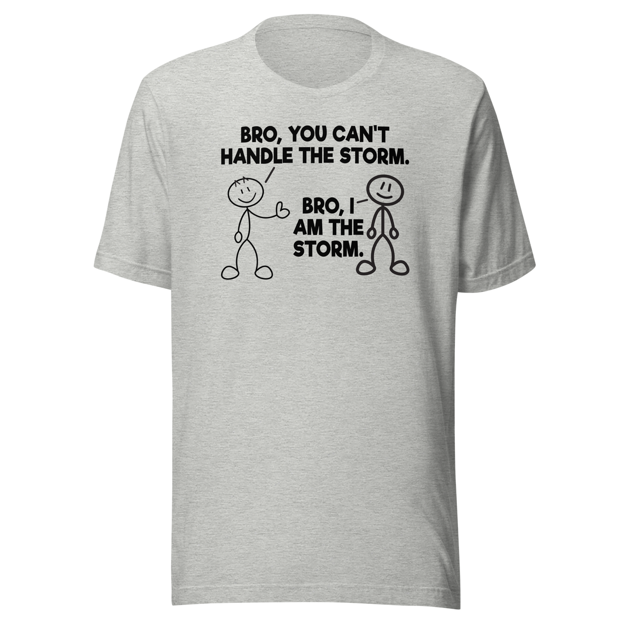 bro-you-cant-handle-the-storm-bro-i-am-the-storm-motivational-tee-life-t-shirt-motivational-tee-storm-t-shirt-resilience-tee#color_athletic-heather