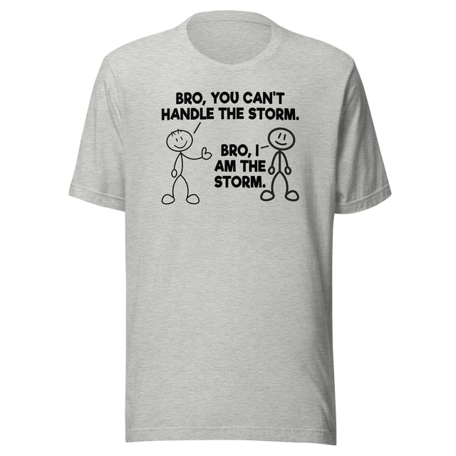 bro-you-cant-handle-the-storm-bro-i-am-the-storm-motivational-tee-life-t-shirt-motivational-tee-storm-t-shirt-resilience-tee#color_athletic-heather