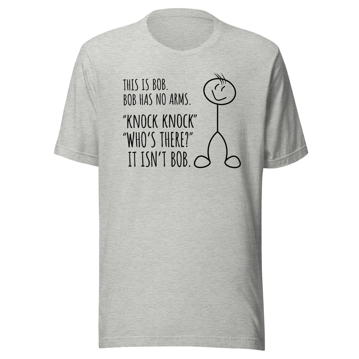 this-is-bob-bob-has-no-arms-knock-knock-whos-there-it-isnt-bob-funny-tee-funny-t-shirt-humor-tee-bob-t-shirt-joke-tee#color_athletic-heather