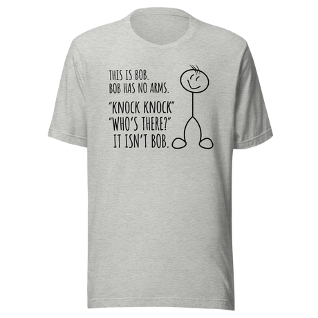 this-is-bob-bob-has-no-arms-knock-knock-whos-there-it-isnt-bob-funny-tee-funny-t-shirt-humor-tee-bob-t-shirt-joke-tee#color_athletic-heather