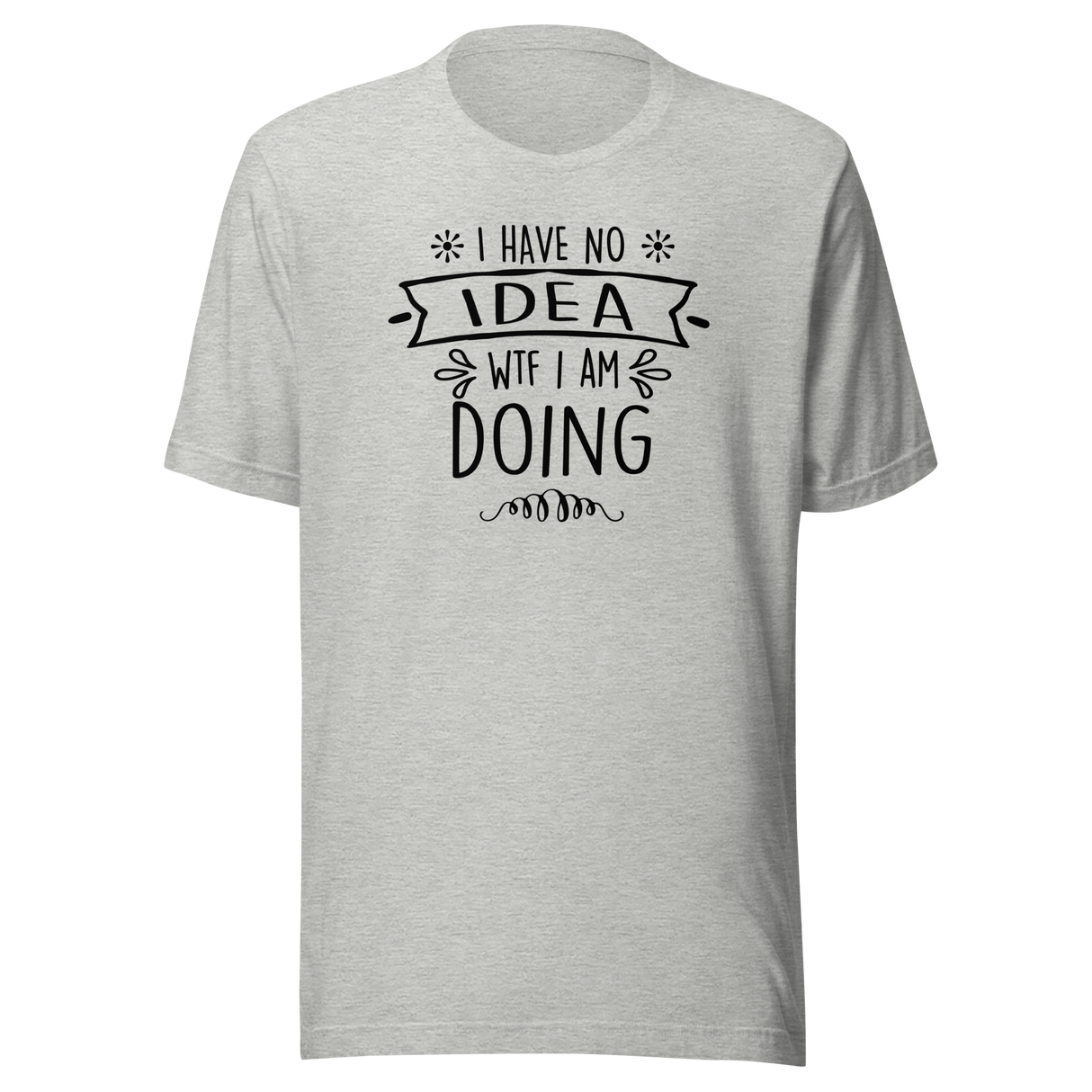 i-have-no-idea-wtf-i-am-doing-funny-tee-life-t-shirt-funny-tee-humor-t-shirt-confusion-tee#color_athletic-heather