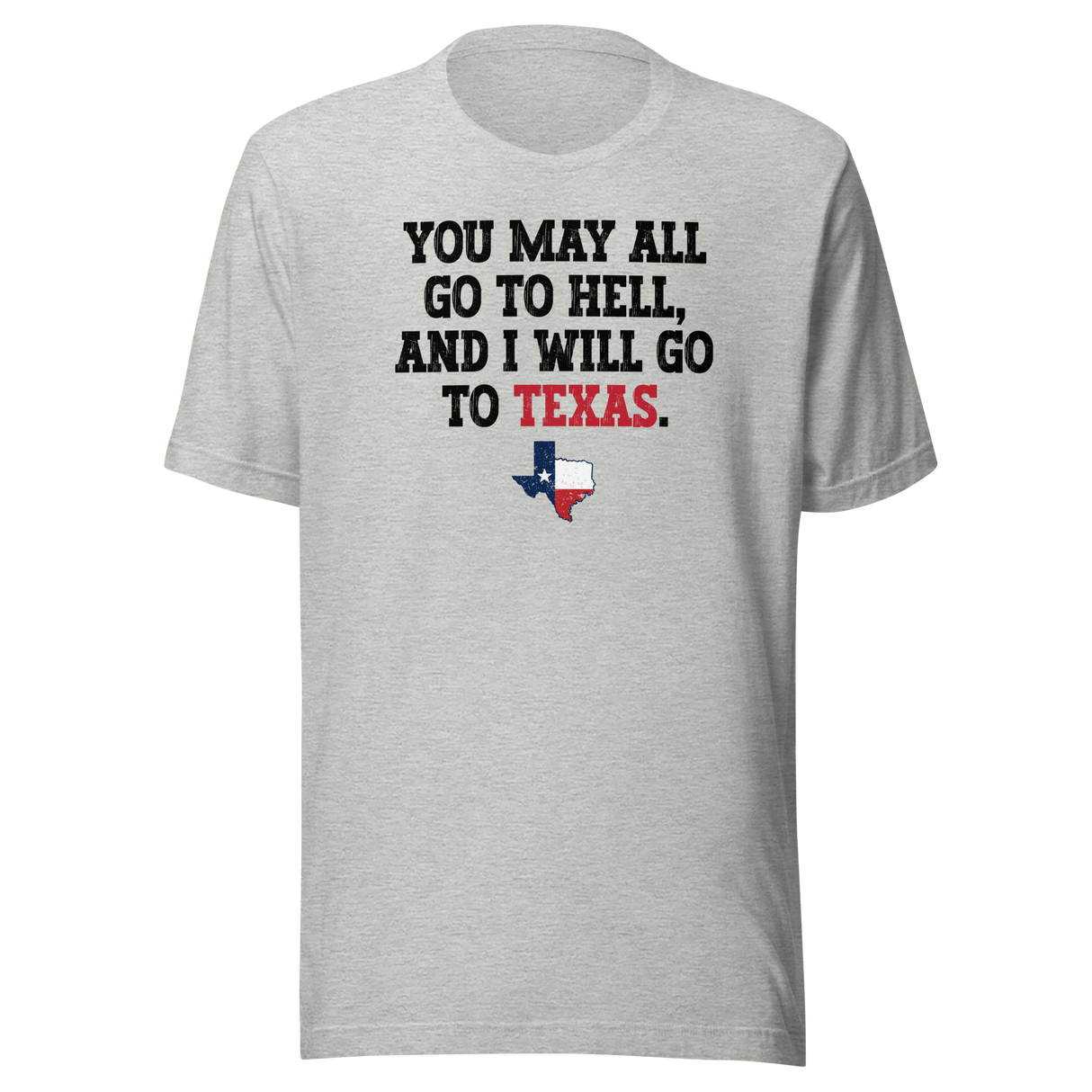 you-may-all-go-to-hell-and-i-will-go-to-texas-life-tee-travel-t-shirt-life-tee-texas-t-shirt-bold-tee#color_athletic-heather