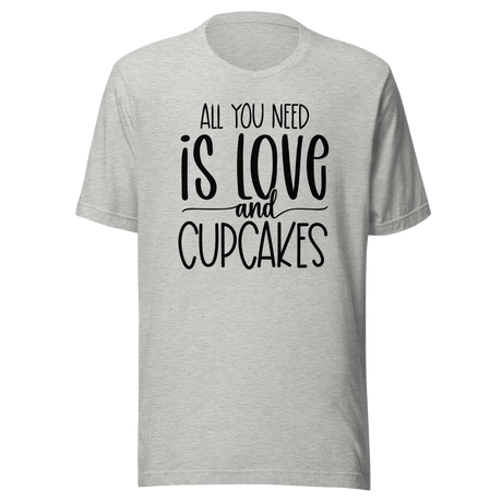 all-you-need-is-love-and-cupcakes-food-tee-life-t-shirt-love-tee-cupcakes-t-shirt-foodie-tee#color_athletic-heather