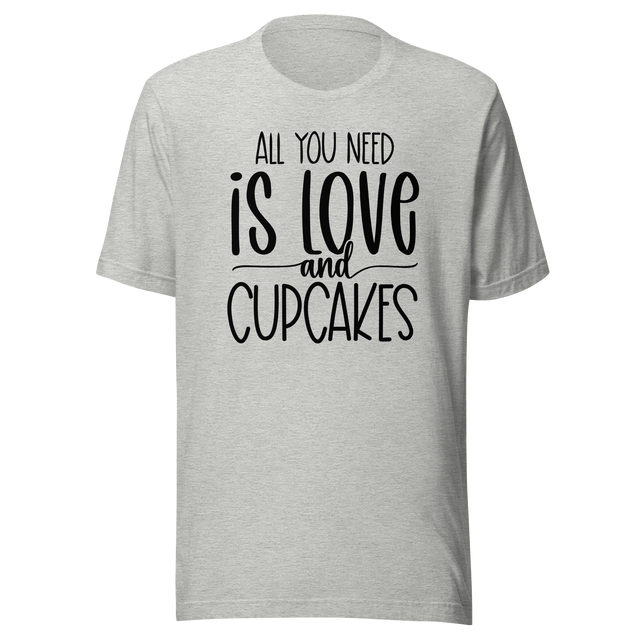 all-you-need-is-love-and-cupcakes-food-tee-life-t-shirt-love-tee-cupcakes-t-shirt-foodie-tee#color_athletic-heather