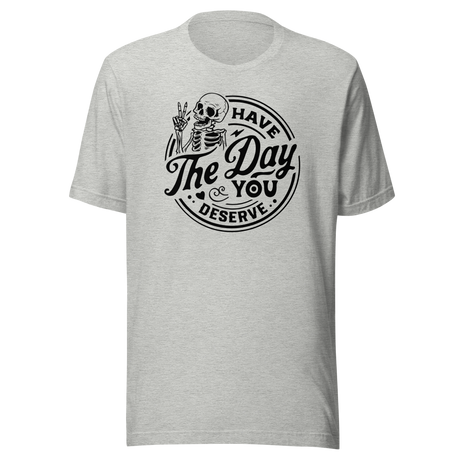 have-the-day-you-deserve-life-tee-life-t-shirt-positivity-tee-encouragement-t-shirt-uplift-tee#color_athletic-heather