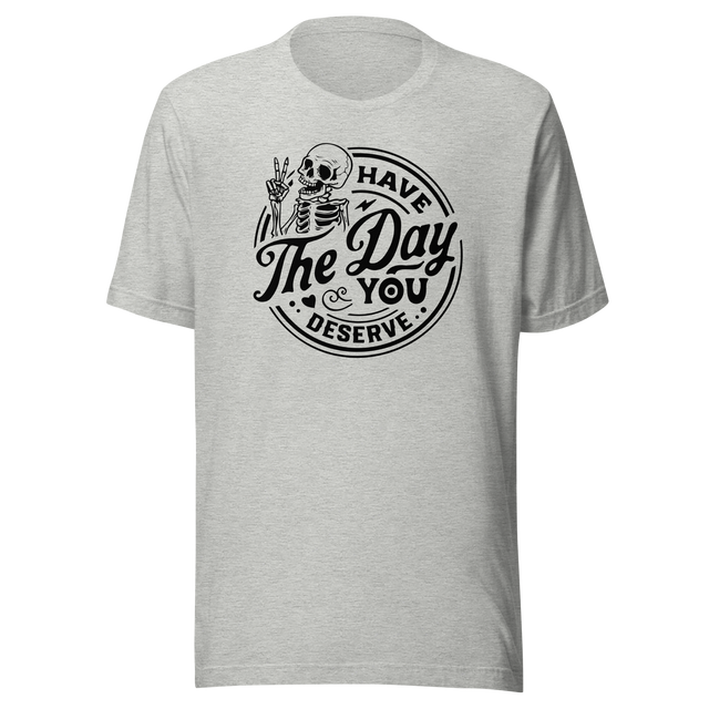 have-the-day-you-deserve-life-tee-life-t-shirt-positivity-tee-encouragement-t-shirt-uplift-tee#color_athletic-heather