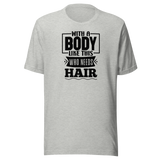 with-a-body-like-this-who-needs-hair-funny-tee-life-t-shirt-funny-tee-humor-t-shirt-body-tee#color_athletic-heather