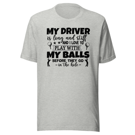 My Driver Is Hard And Stiff And I Love To Play With My Balls Before They Go In The Hole - Sports Tee - Golf T-Shirt - Sports Tee - Golf T-Shirt - Driver Tee