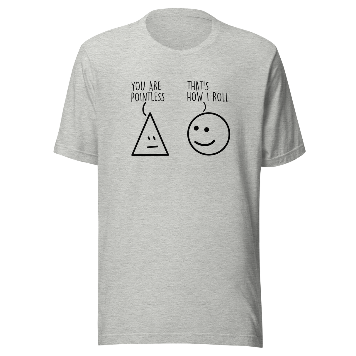 you-are-pointless-thats-how-i-roll-funny-tee-funny-t-shirt-humor-tee-quirky-t-shirt-bold-tee#color_athletic-heather