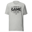 i-paused-my-game-so-i-could-be-here-funny-tee-life-t-shirt-funny-tee-humor-t-shirt-quirky-tee#color_athletic-heather