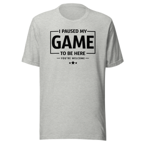 i-paused-my-game-so-i-could-be-here-funny-tee-life-t-shirt-funny-tee-humor-t-shirt-quirky-tee#color_athletic-heather