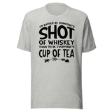 id-rather-be-someones-shot-of-whiskey-than-to-be-everyones-cup-of-tea-life-tee-life-t-shirt-whiskey-tee-individuality-t-shirt-preference-tee#color_athletic-heather