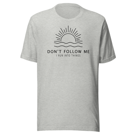 Don't Follow Me I Run Into Things - Funny Tee - Life T-Shirt - Funny Tee - Humor T-Shirt - Quirky Tee