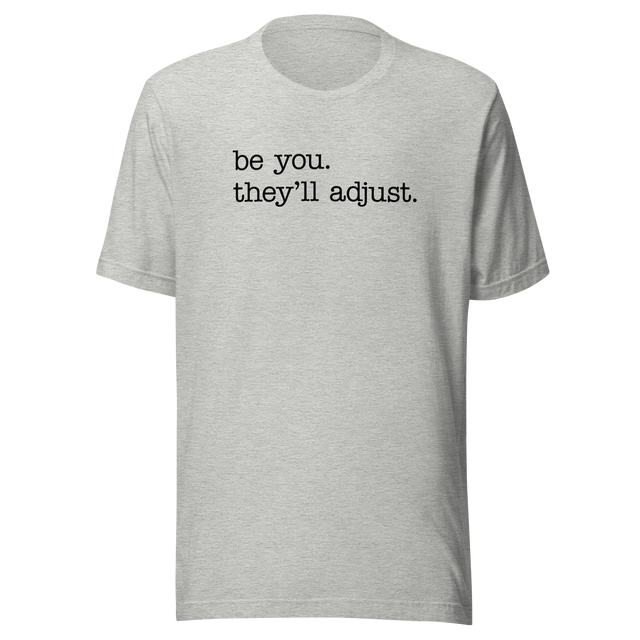 be-you-theyll-adjust-life-tee-motivational-t-shirt-life-tee-empowerment-t-shirt-individuality-tee#color_athletic-heather